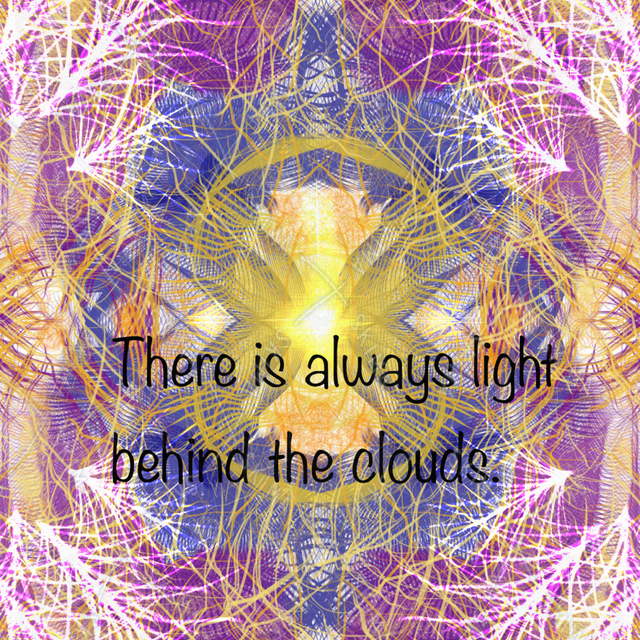 There is always light behind the clouds.